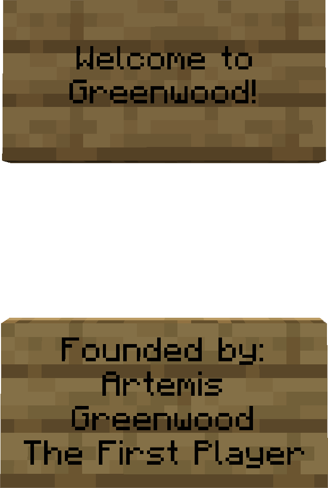Two minecraft signs, saying: "Welcome to Greenwood!" "Founded by: Artemis Morningwood, The First Player"