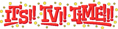 IT'S!! TV!! TIME!!!